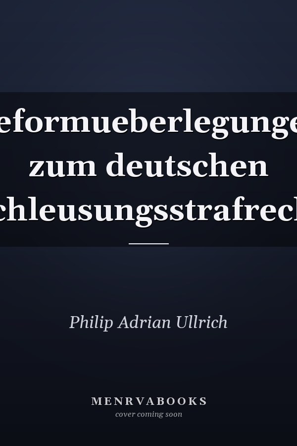 Reformueberlegungen zum deutschen Schleusungsstrafrecht