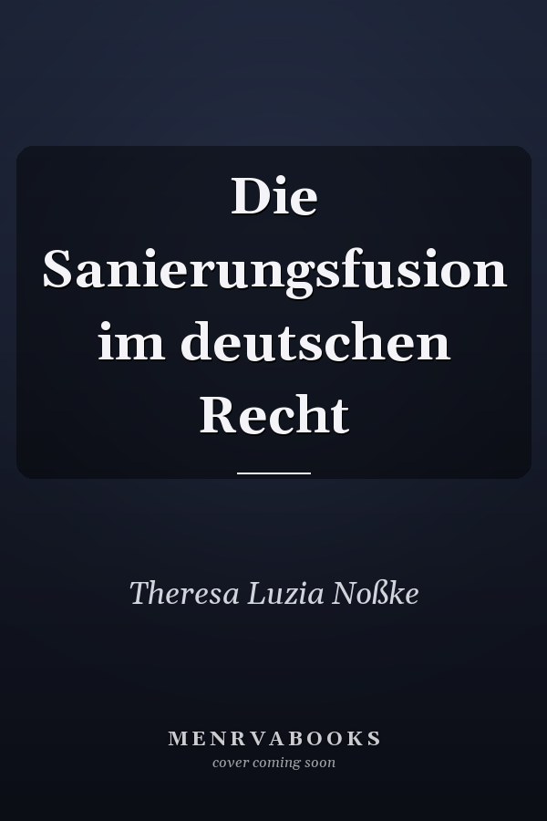 Die Sanierungsfusion im deutschen Recht