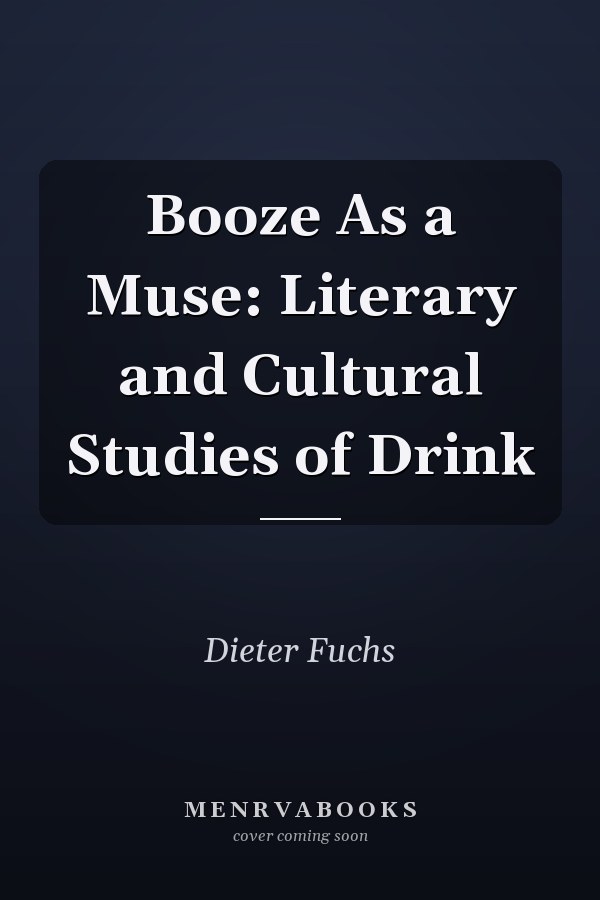 Booze As a Muse: Literary and Cultural Studies of Drink