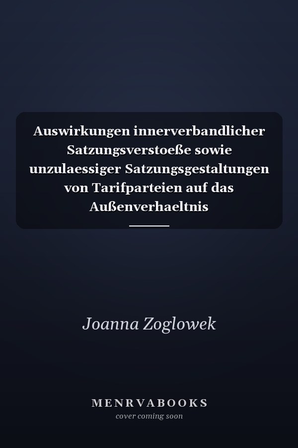 Auswirkungen innerverbandlicher Satzungsverstoeße sowie unzulaessiger Satzungsgestaltungen von Tarifparteien auf das Außenverhaeltnis