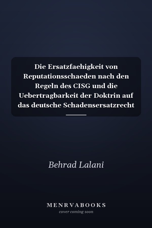 Die Ersatzfaehigkeit von Reputationsschaeden nach den Regeln des CISG und die Uebertragbarkeit der Doktrin auf das deutsche Schadensersatzrecht
