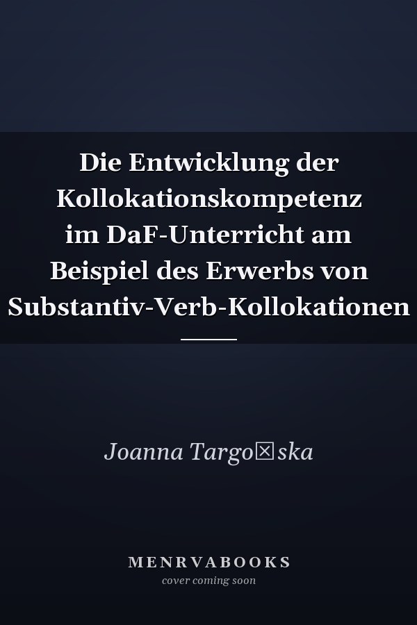 Die Entwicklung der Kollokationskompetenz im DaF-Unterricht am Beispiel des Erwerbs von Substantiv-Verb-Kollokationen