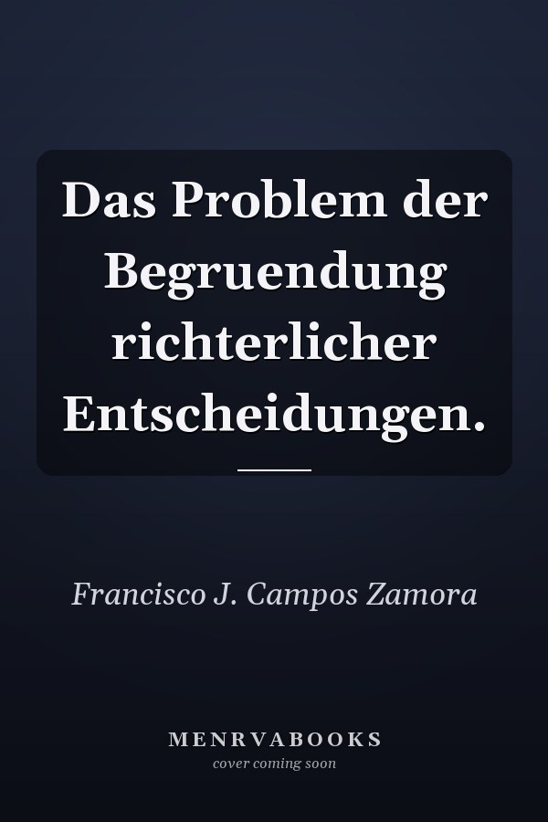 Das Problem der Begruendung richterlicher Entscheidungen.