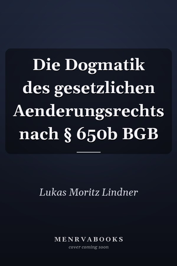 Die Dogmatik des gesetzlichen Aenderungsrechts nach § 650b BGB
