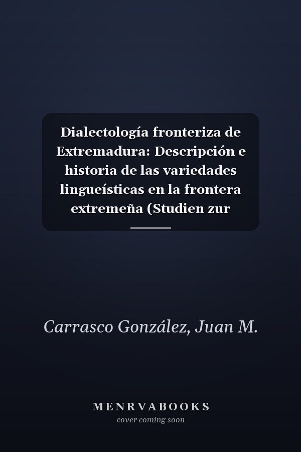 Dialectología fronteriza de Extremadura: Descripción e historia de las variedades lingueísticas en la frontera extremeña (Studien zur romanischen Sprachwissenschaft ... Kommunikation nº 164) (Spanish Edition)