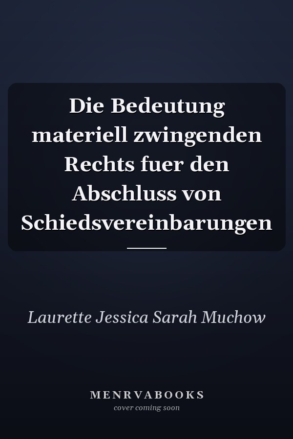 Die Bedeutung materiell zwingenden Rechts fuer den Abschluss von Schiedsvereinbarungen