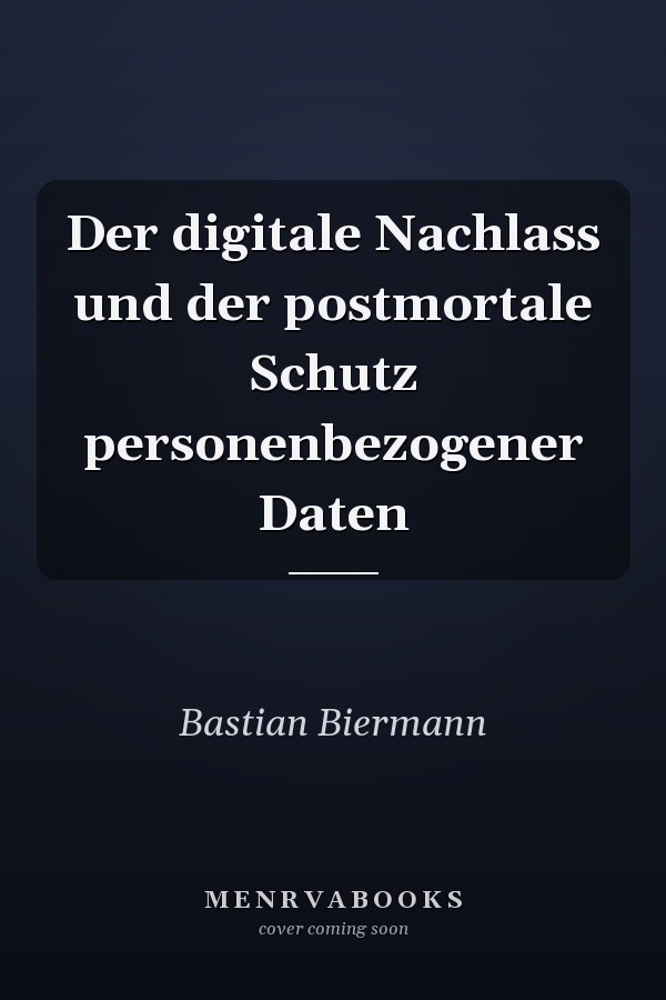 Der digitale Nachlass und der postmortale Schutz personenbezogener Daten