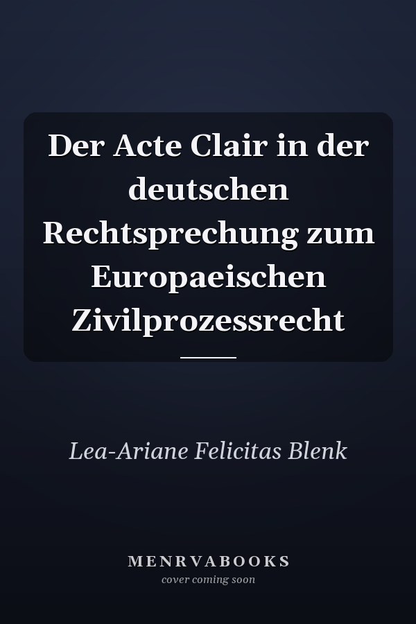 Der Acte Clair in der deutschen Rechtsprechung zum Europaeischen Zivilprozessrecht