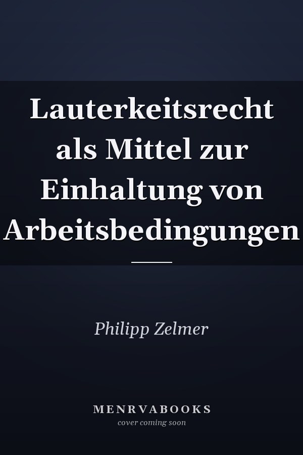 Lauterkeitsrecht als Mittel zur Einhaltung von Arbeitsbedingungen