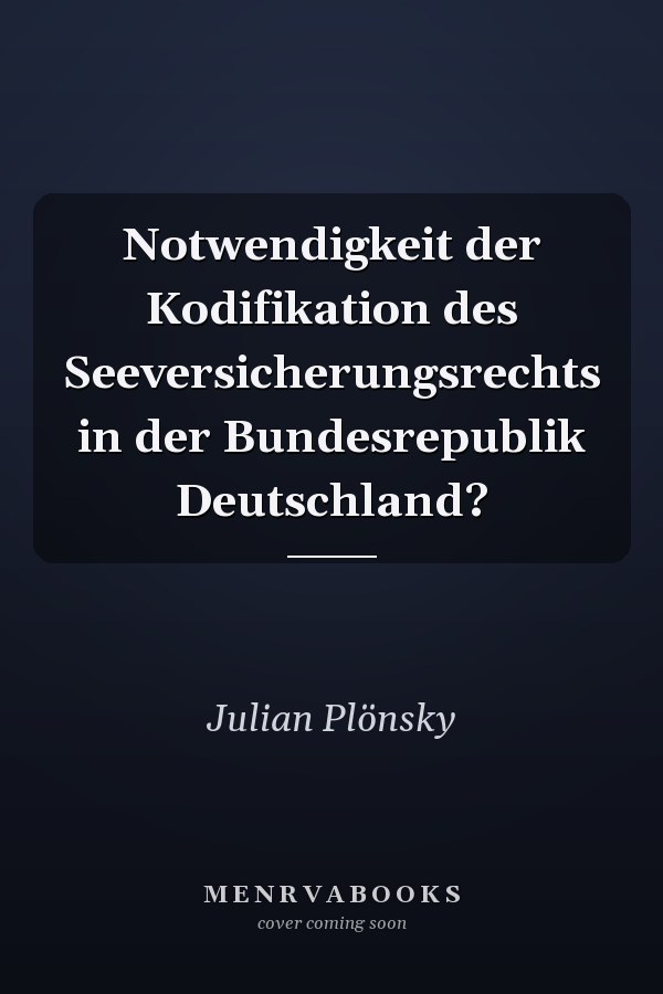 Notwendigkeit der Kodifikation des Seeversicherungsrechts in der Bundesrepublik Deutschland?