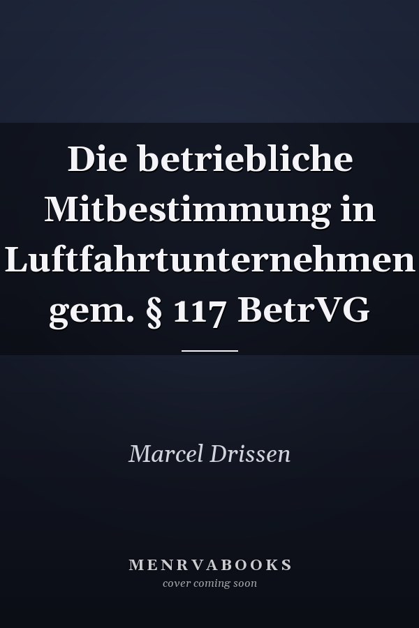 Die betriebliche Mitbestimmung in Luftfahrtunternehmen gem. § 117 BetrVG