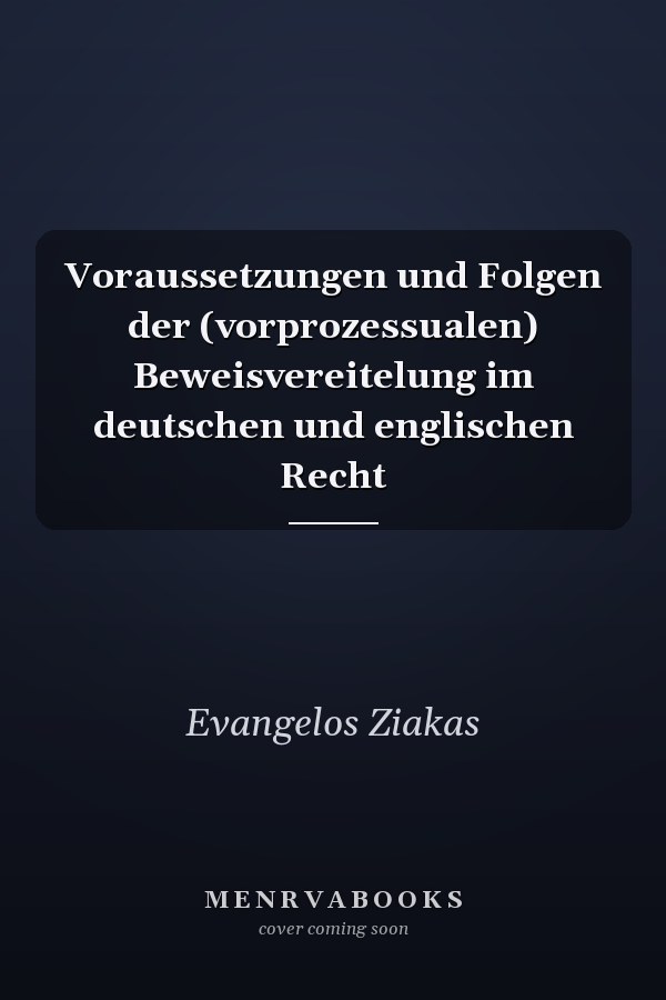 Voraussetzungen und Folgen der (vorprozessualen) Beweisvereitelung im deutschen und englischen Recht