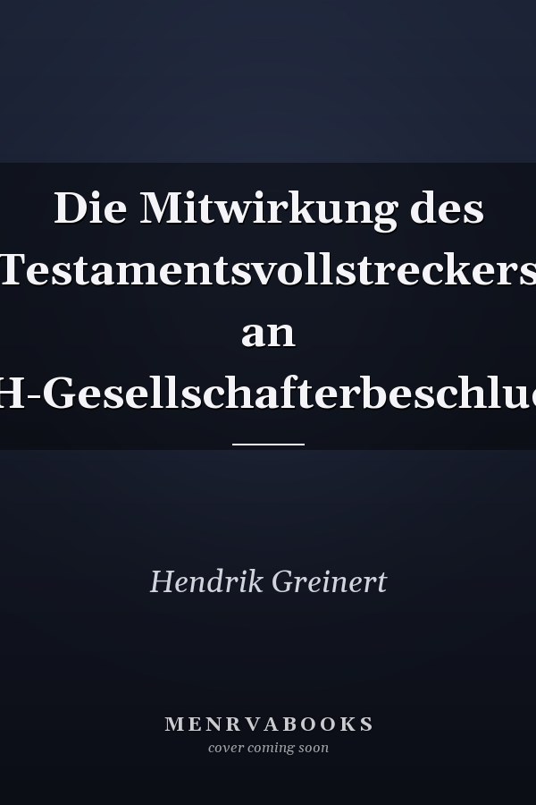 Die Mitwirkung des Testamentsvollstreckers an GmbH-Gesellschafterbeschluessen