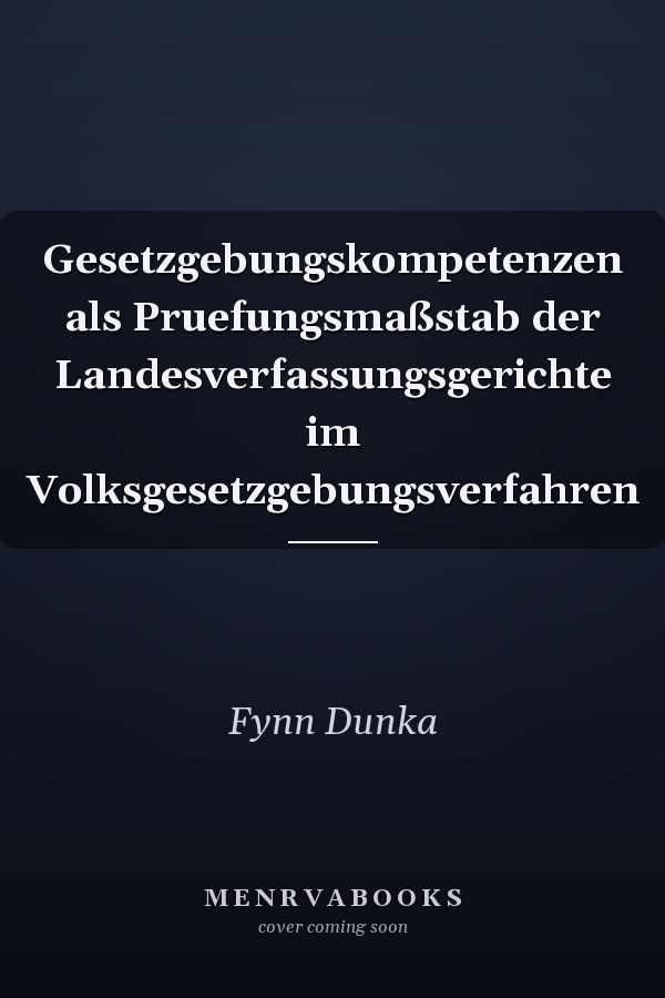 Gesetzgebungskompetenzen als Pruefungsmaßstab der Landesverfassungsgerichte im Volksgesetzgebungsverfahren