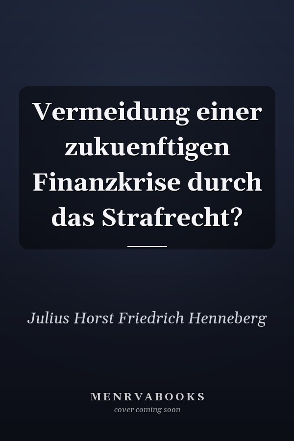 Vermeidung einer zukuenftigen Finanzkrise durch das Strafrecht?