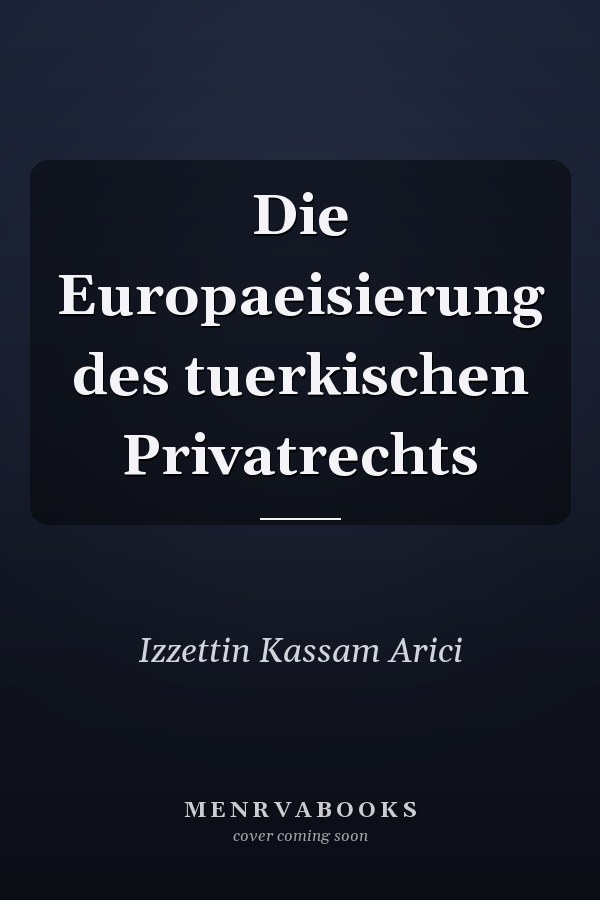 Die Europaeisierung des tuerkischen Privatrechts