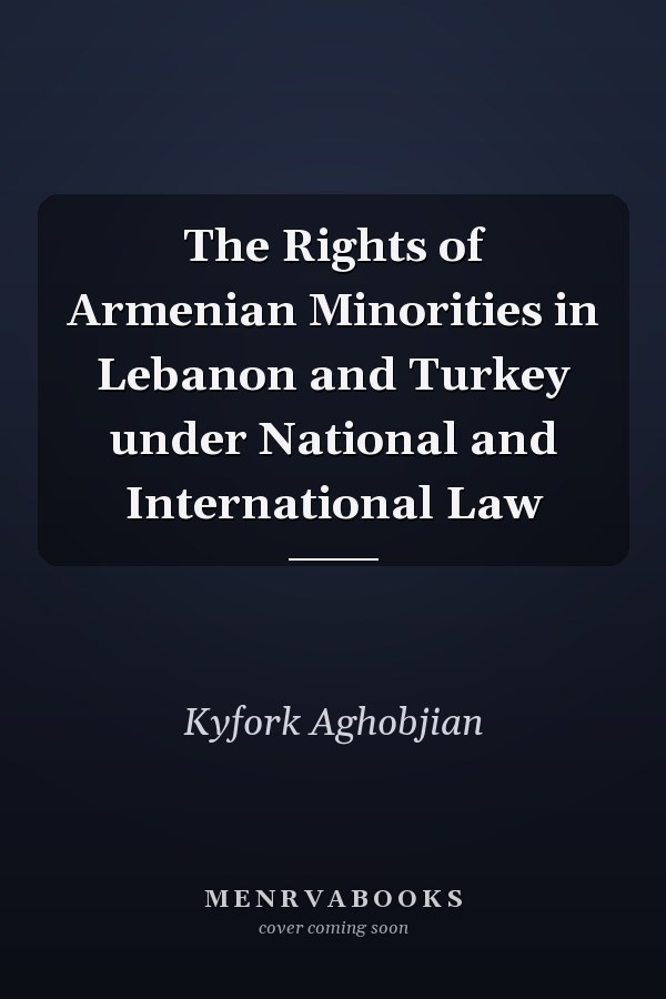 The Rights of Armenian Minorities in Lebanon and Turkey under National and International Law