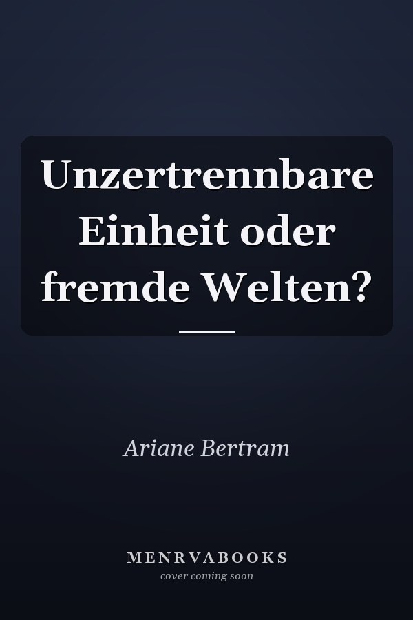 Unzertrennbare Einheit oder fremde Welten?