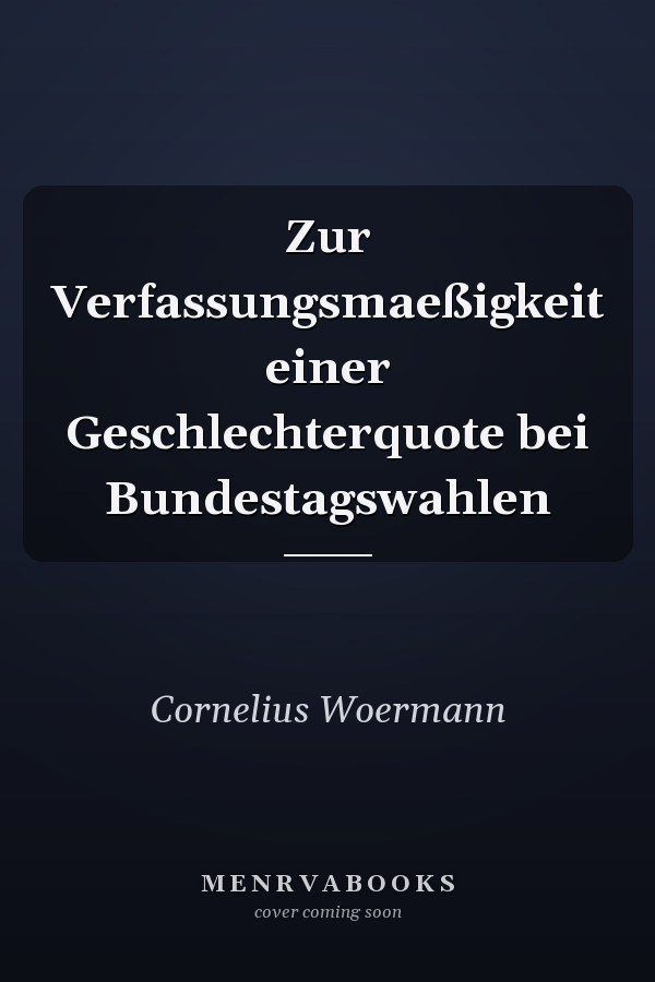 Zur Verfassungsmaeßigkeit einer Geschlechterquote bei Bundestagswahlen