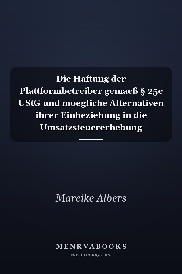 Die Haftung der Plattformbetreiber gemaeß § 25e UStG und moegliche Alternativen ihrer Einbeziehung in die Umsatzsteuererhebung