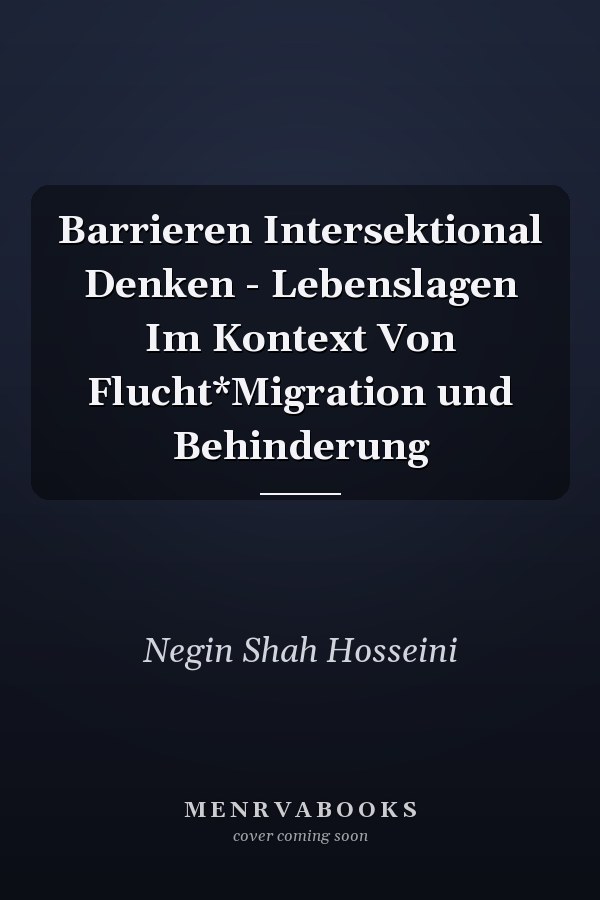 Barrieren Intersektional Denken - Lebenslagen Im Kontext Von Flucht*Migration und Behinderung