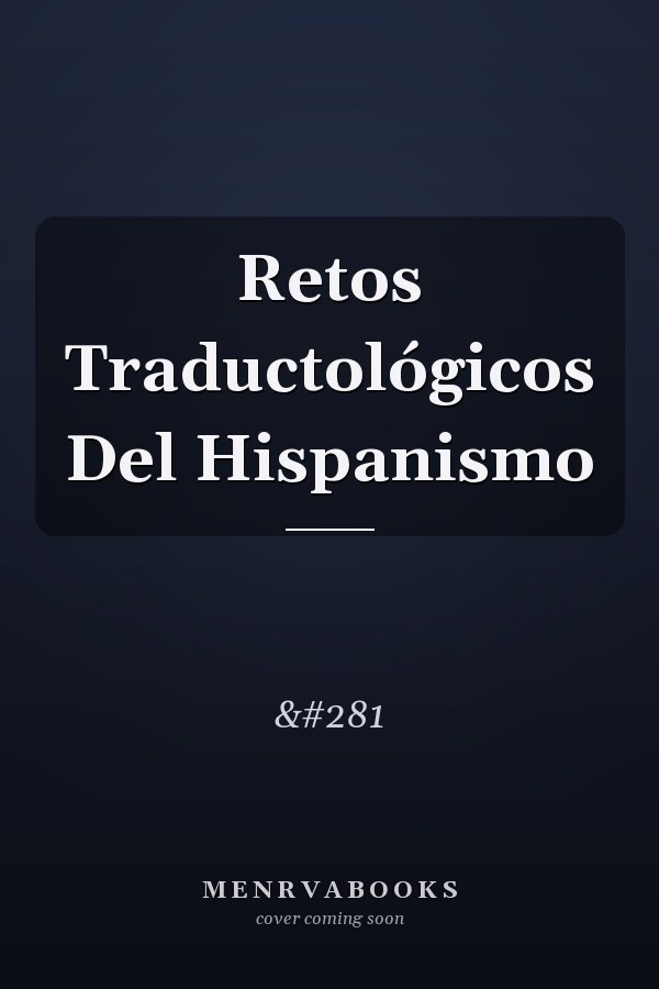 Retos Traductológicos Del Hispanismo