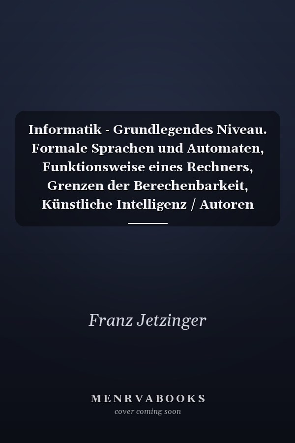 Informatik - Grundlegendes Niveau. Formale Sprachen und Automaten, Funktionsweise eines Rechners, Grenzen der Berechenbarkeit, Künstliche Intelligenz / Autoren Peter Brichzin (München) [und weitere]