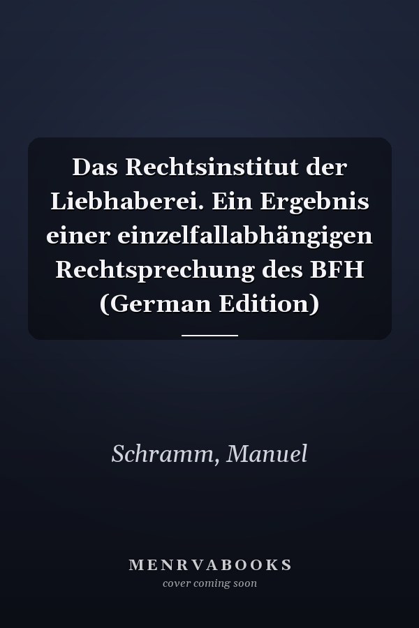 Das Rechtsinstitut der Liebhaberei. Ein Ergebnis einer einzelfallabhängigen Rechtsprechung des BFH (German Edition)