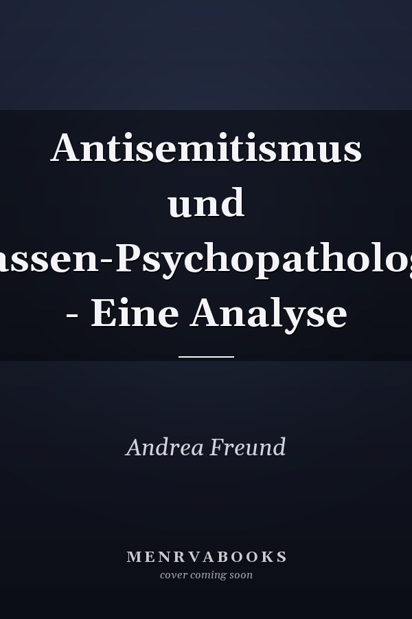 Antisemitismus und Massen-Psychopathologie - Eine Analyse