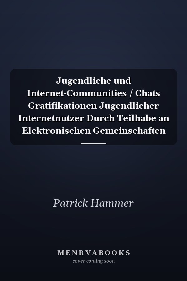 Jugendliche und Internet-Communities / Chats Gratifikationen Jugendlicher Internetnutzer Durch Teilhabe an Elektronischen Gemeinschaften