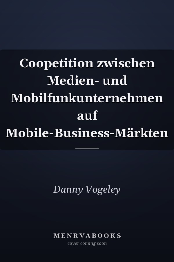 Coopetition zwischen Medien- und Mobilfunkunternehmen auf Mobile-Business-Märkten