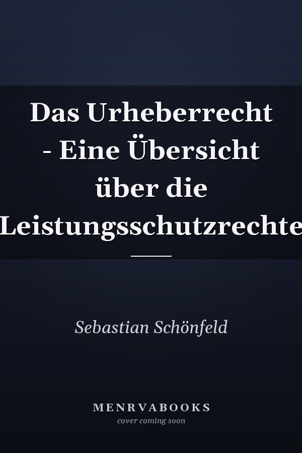 Das Urheberrecht - Eine Übersicht über die Leistungsschutzrechte