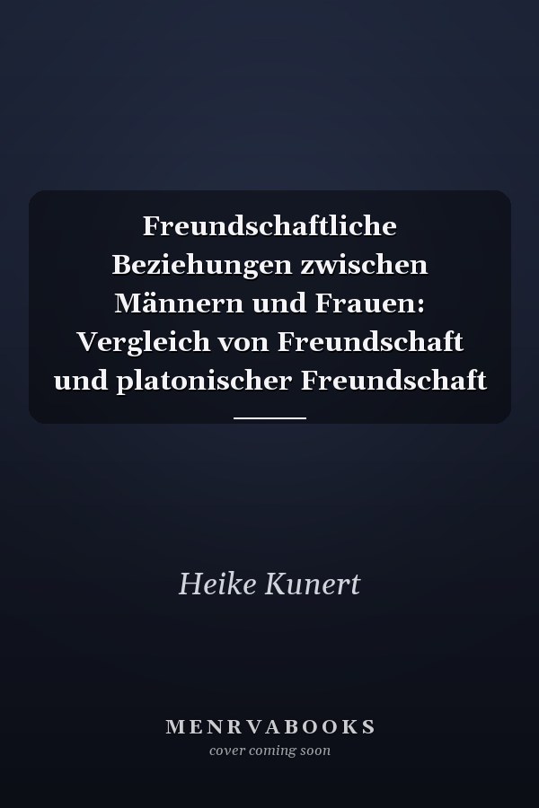 Freundschaftliche Beziehungen zwischen Männern und Frauen: Vergleich von Freundschaft und platonischer Freundschaft
