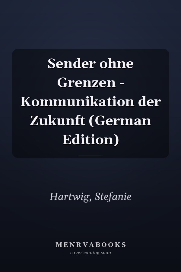 Sender ohne Grenzen - Kommunikation der Zukunft (German Edition)