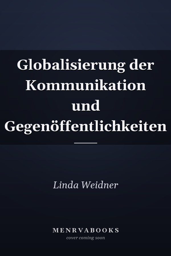 Globalisierung der Kommunikation und Gegenöffentlichkeiten