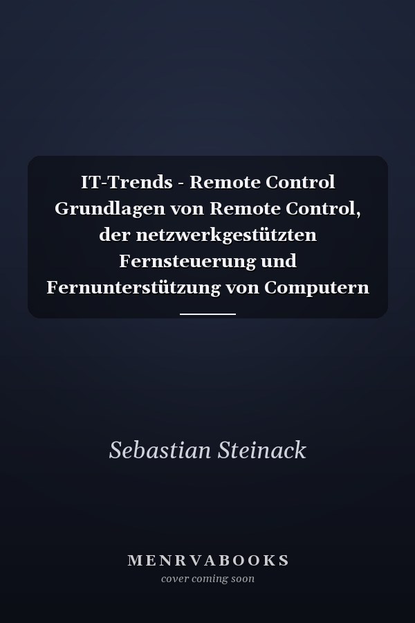 IT-Trends - Remote Control Grundlagen von Remote Control, der netzwerkgestützten Fernsteuerung und Fernunterstützung von Computern