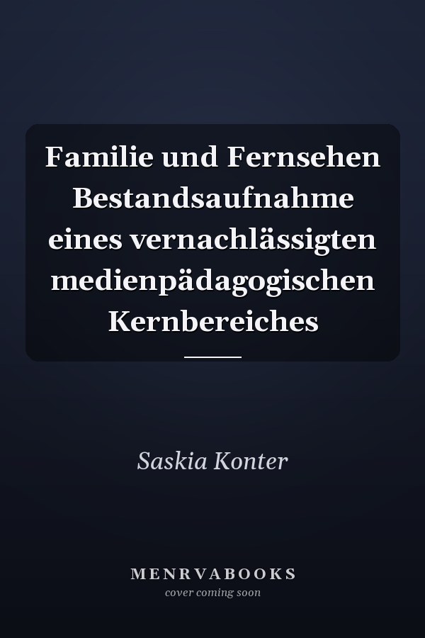 Familie und Fernsehen Bestandsaufnahme eines vernachlässigten medienpädagogischen Kernbereiches
