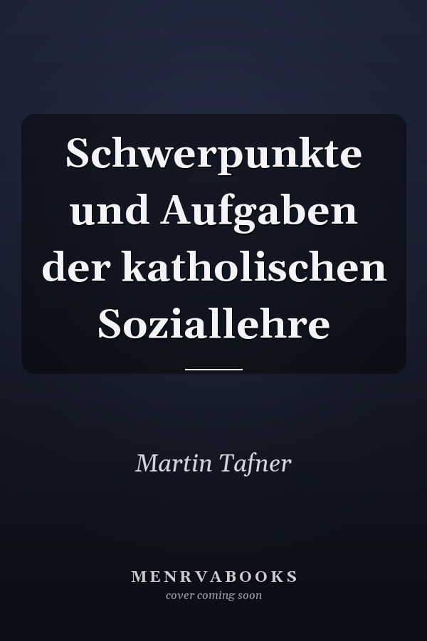 Schwerpunkte und Aufgaben der katholischen Soziallehre
