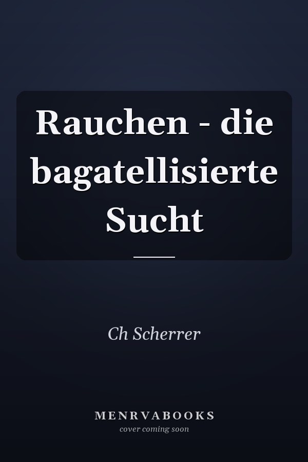 Rauchen - die bagatellisierte Sucht