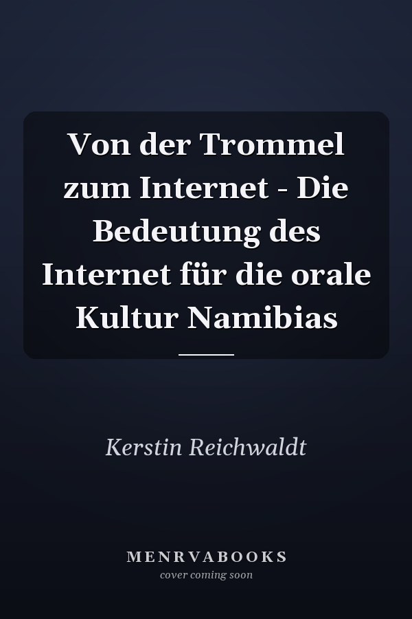 Von der Trommel zum Internet - Die Bedeutung des Internet für die orale Kultur Namibias