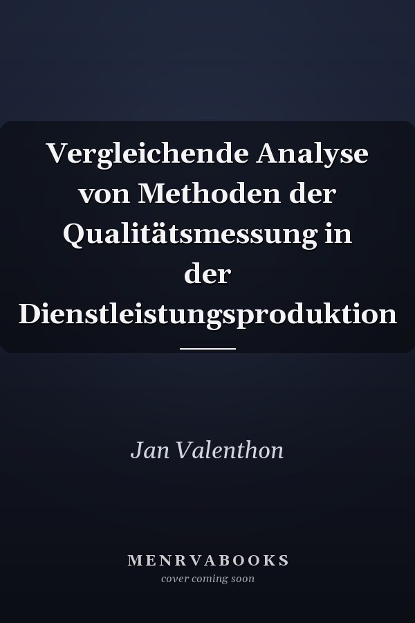Vergleichende Analyse von Methoden der Qualitätsmessung in der Dienstleistungsproduktion