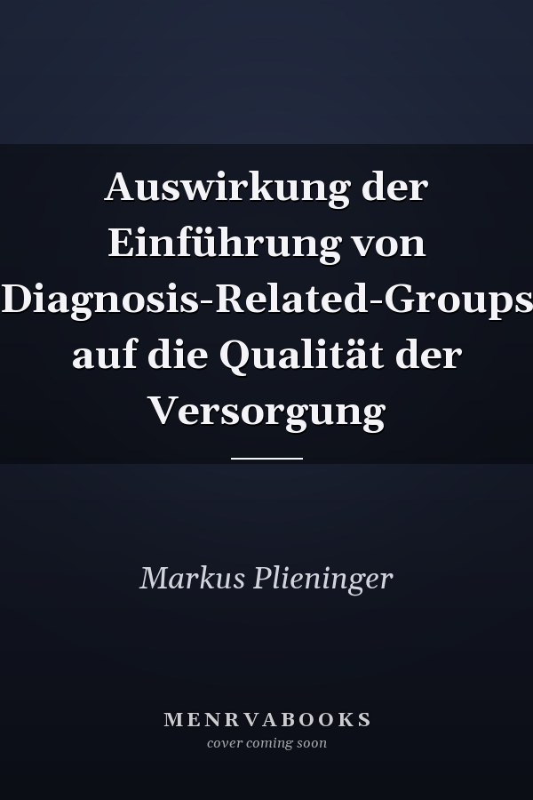 Auswirkung der Einführung von Diagnosis-Related-Groups auf die Qualität der Versorgung