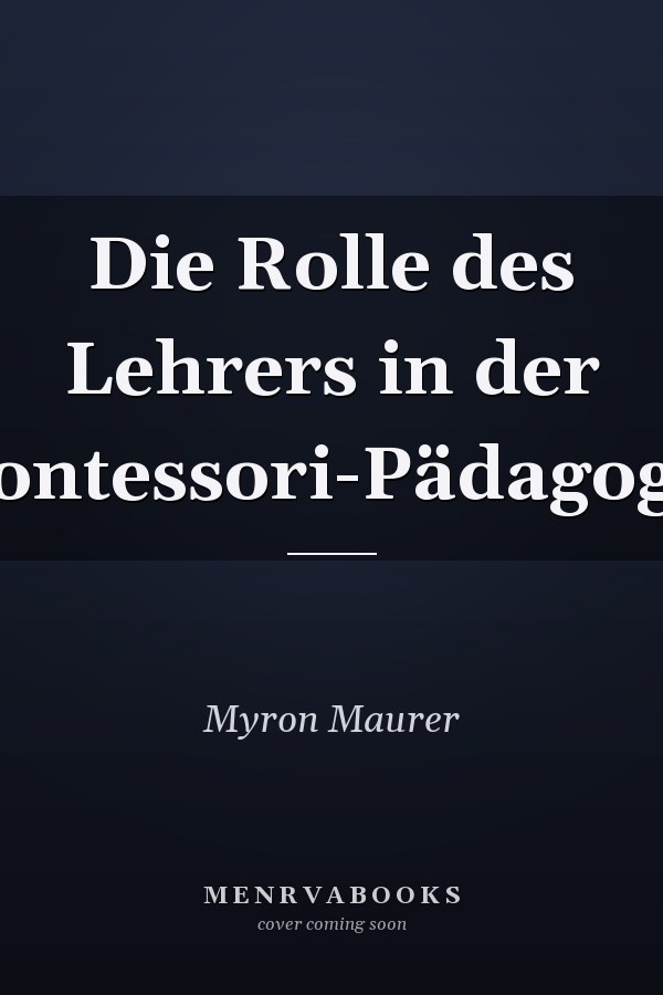 Die Rolle des Lehrers in der Montessori-Pädagogik