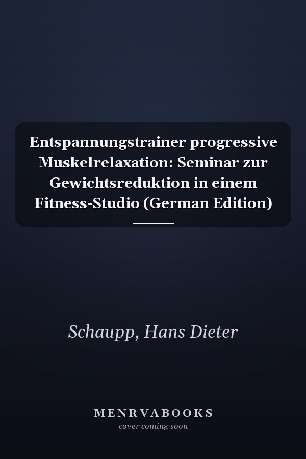 Entspannungstrainer progressive Muskelrelaxation: Seminar zur Gewichtsreduktion in einem Fitness-Studio (German Edition)