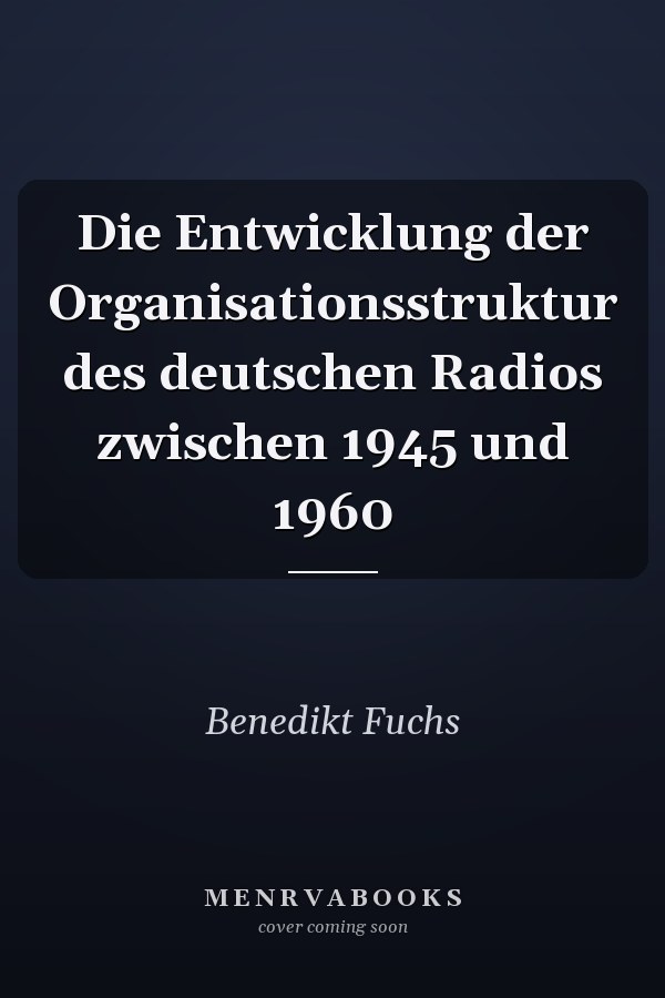 Die Entwicklung der Organisationsstruktur des deutschen Radios zwischen 1945 und 1960