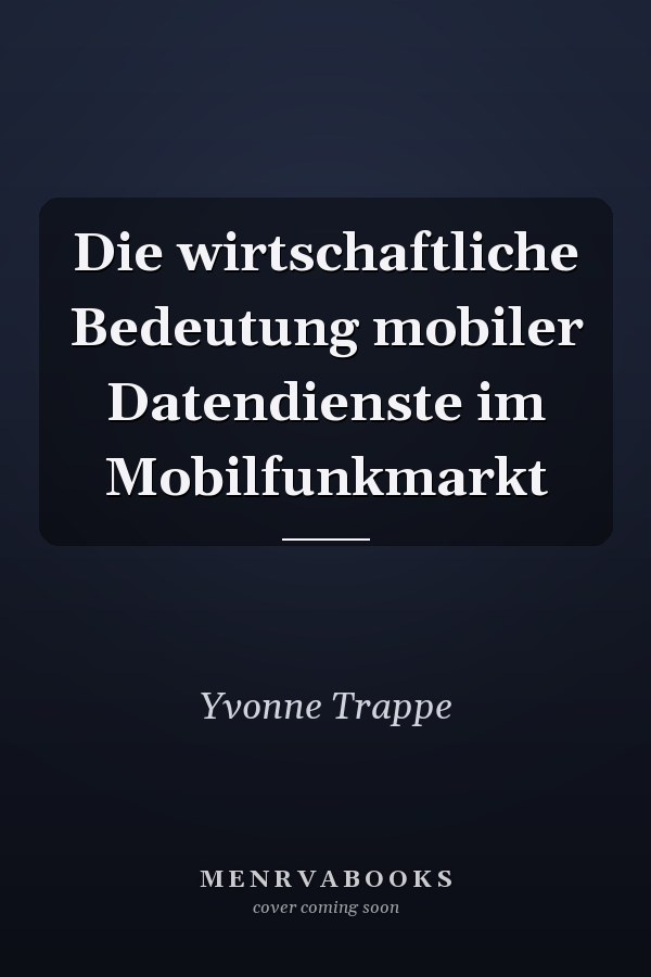 Die wirtschaftliche Bedeutung mobiler Datendienste im Mobilfunkmarkt