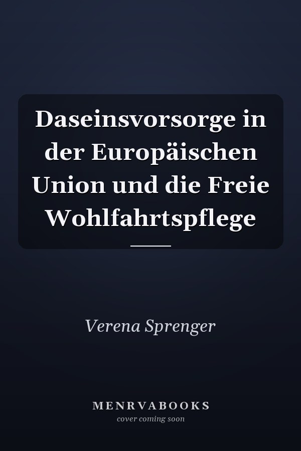Daseinsvorsorge in der Europäischen Union und die Freie Wohlfahrtspflege