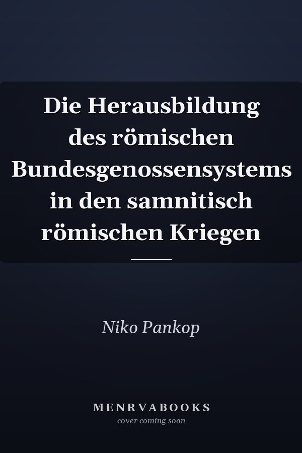 Die Herausbildung des römischen Bundesgenossensystems in den samnitisch römischen Kriegen