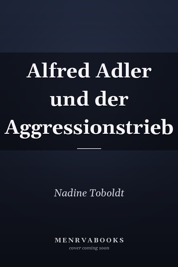 Alfred Adler und der Aggressionstrieb