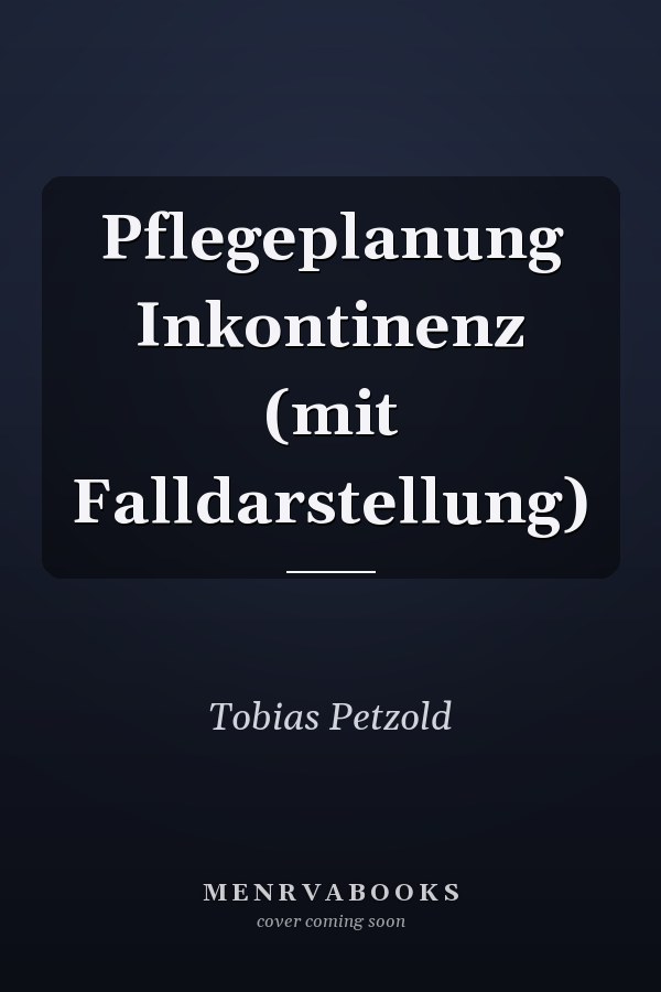Pflegeplanung Inkontinenz (mit Falldarstellung)